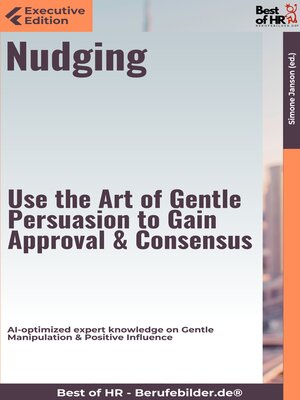 cover image of Nudging – Use the Art of Gentle Persuasion, Gain Approval & Consensus
